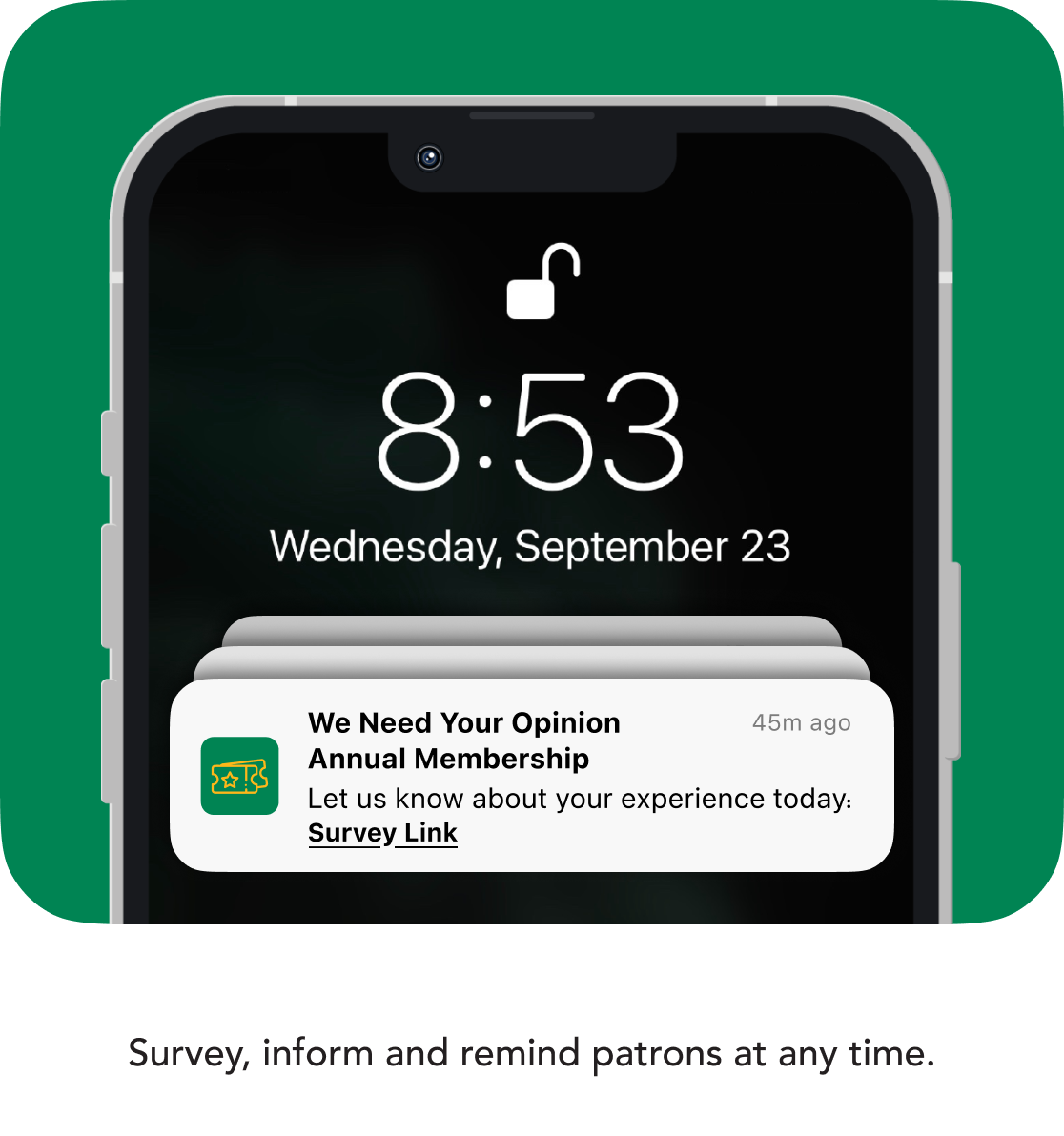 Survey, inform and remind patrons at any time. Survey, inform and remind patrons at any time.