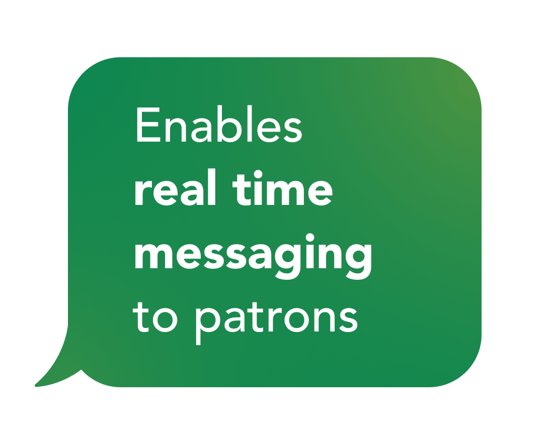 Enables real time messaging to patrons. Enables real time messaging to patrons.