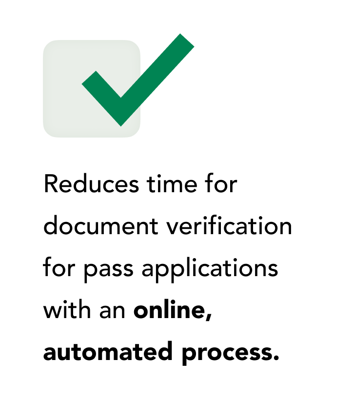 Reduces time for document verification for pass applications with an online, automated process.